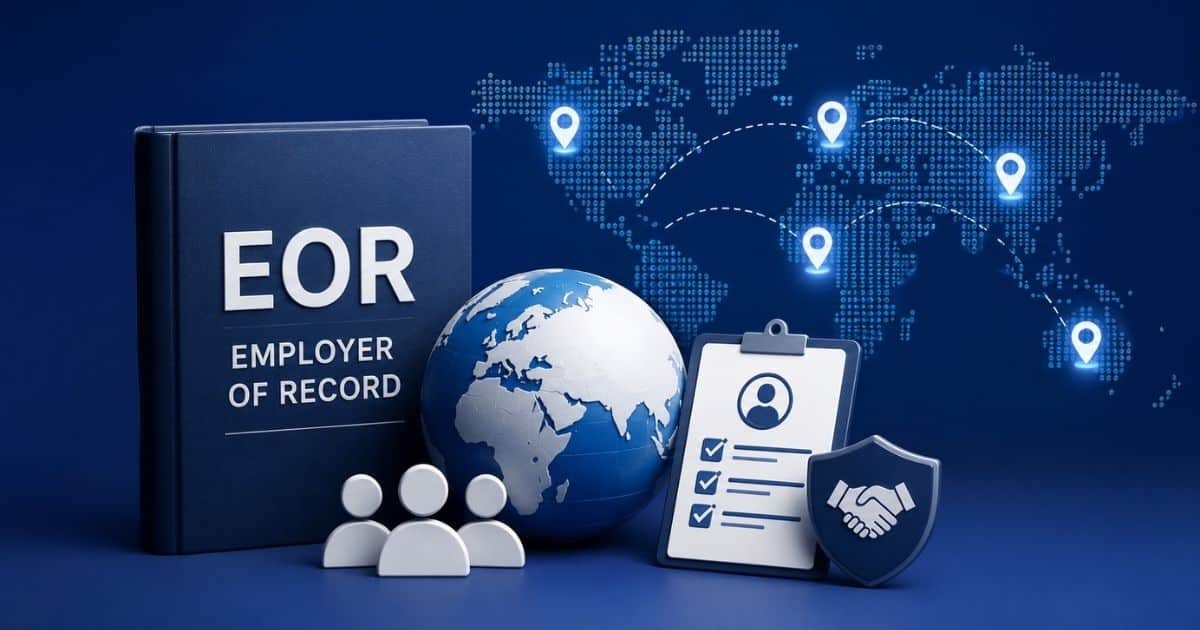 A Complete Guide To Employer Of Record (EOR) For Global Workforce Management